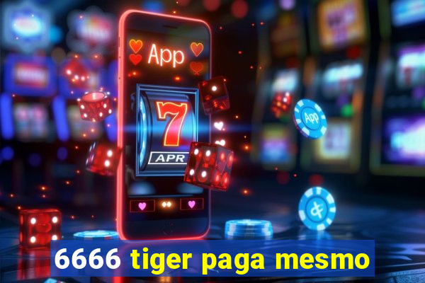 6666 tiger paga mesmo